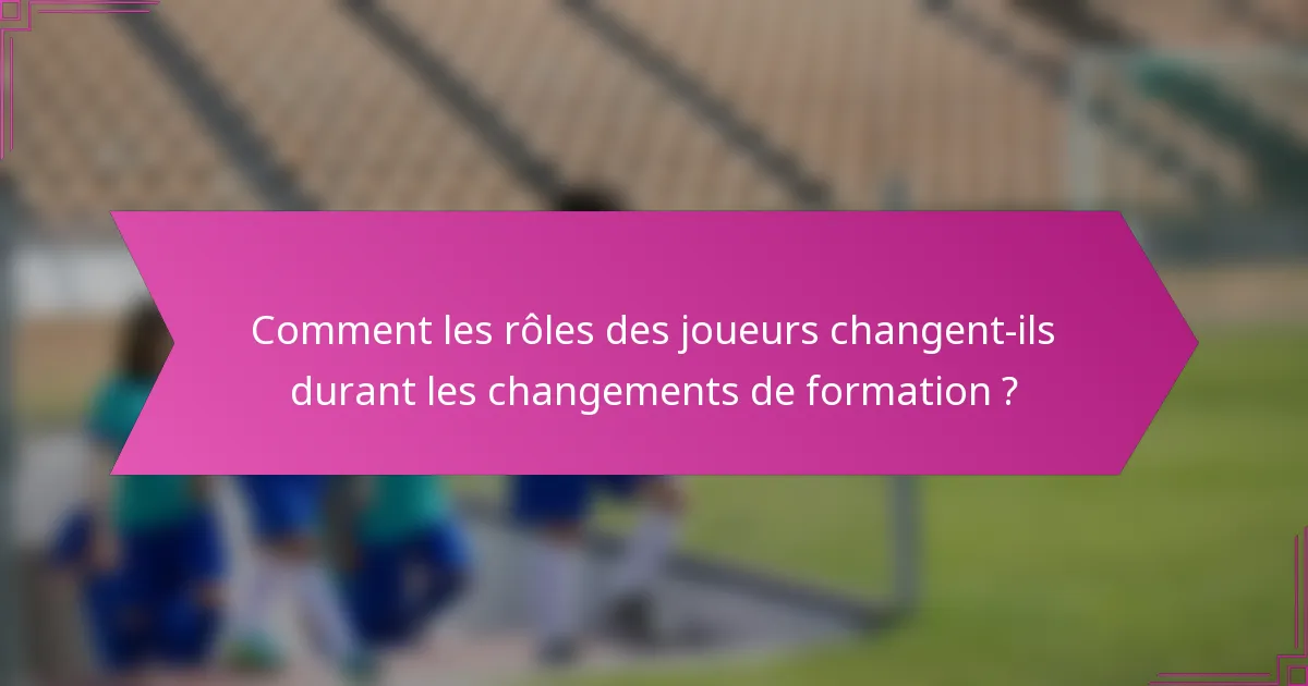 Comment les rôles des joueurs changent-ils durant les changements de formation ?