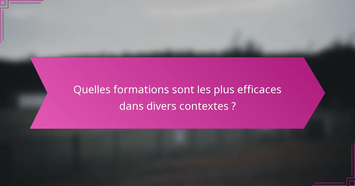 Quelles formations sont les plus efficaces dans divers contextes ?
