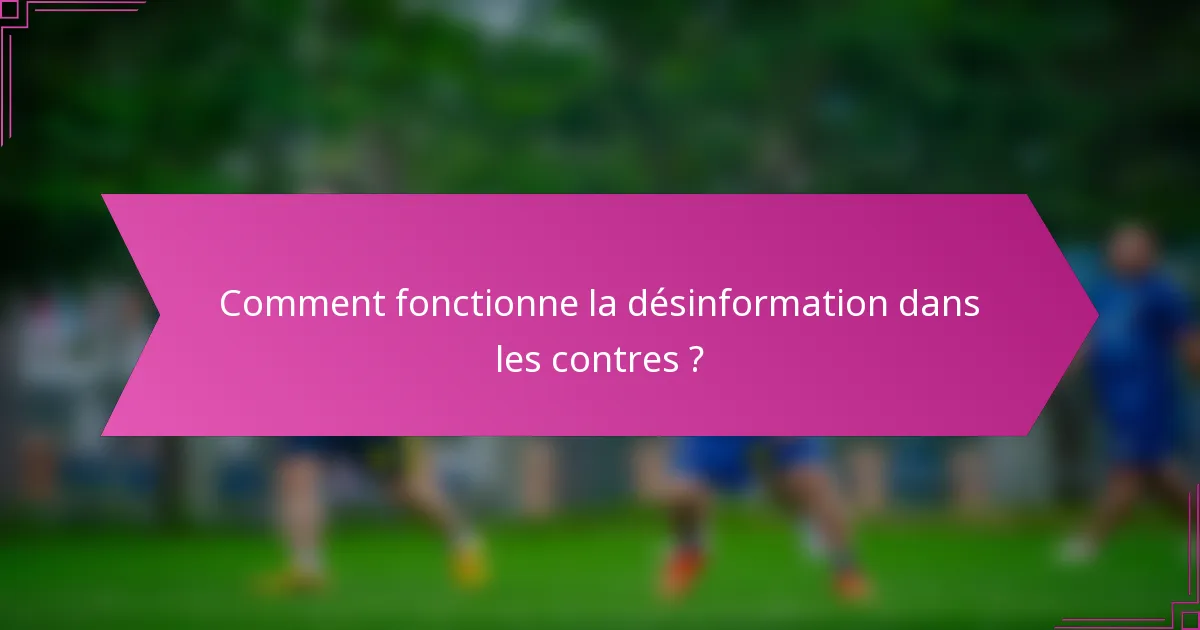 Comment fonctionne la désinformation dans les contres ?