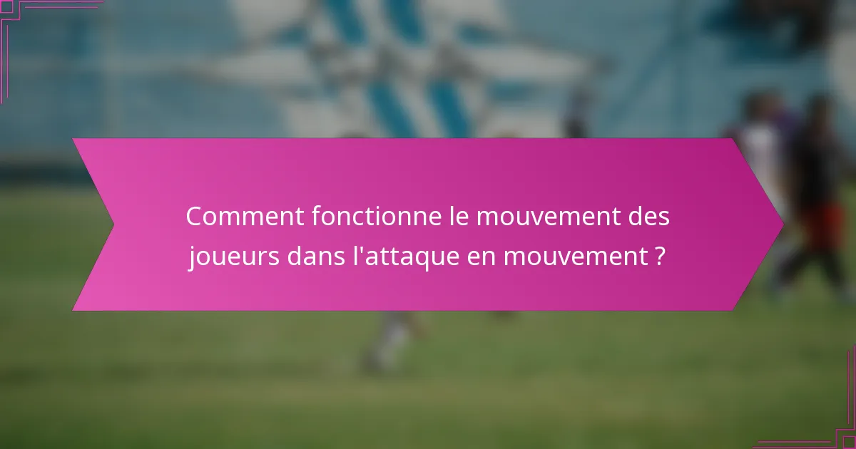 Comment fonctionne le mouvement des joueurs dans l'attaque en mouvement ?