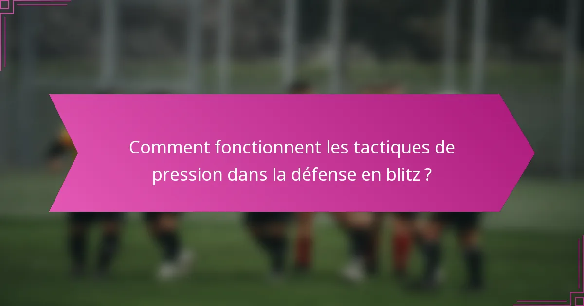 Comment fonctionnent les tactiques de pression dans la défense en blitz ?