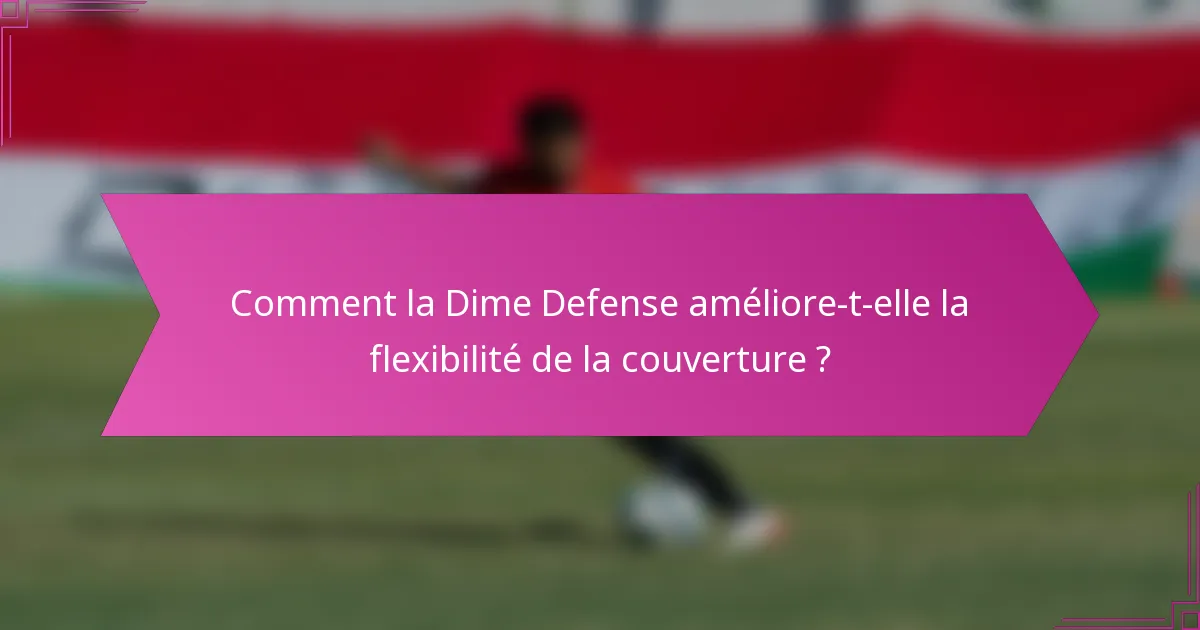 Comment la Dime Defense améliore-t-elle la flexibilité de la couverture ?