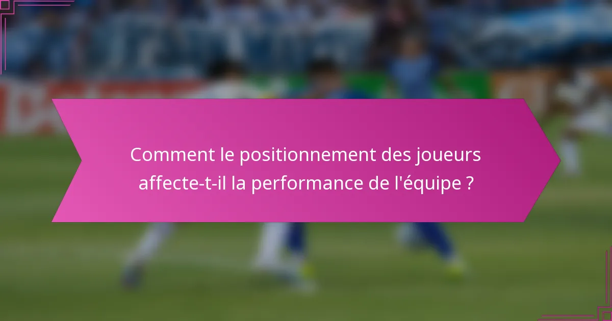 Comment le positionnement des joueurs affecte-t-il la performance de l'équipe ?