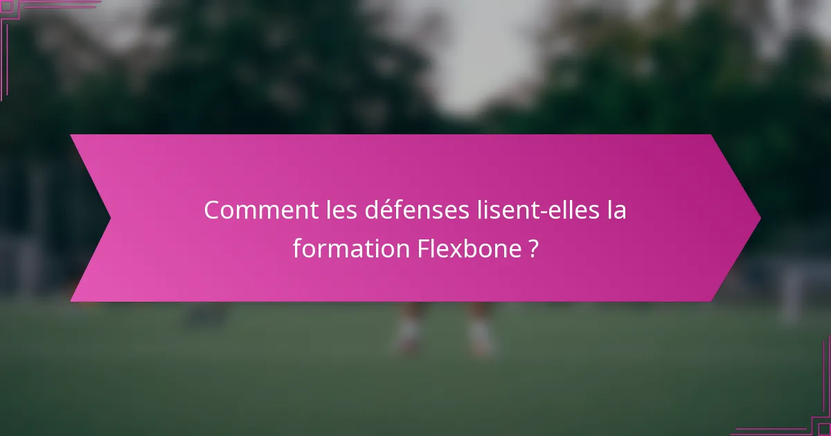 Comment les défenses lisent-elles la formation Flexbone ?