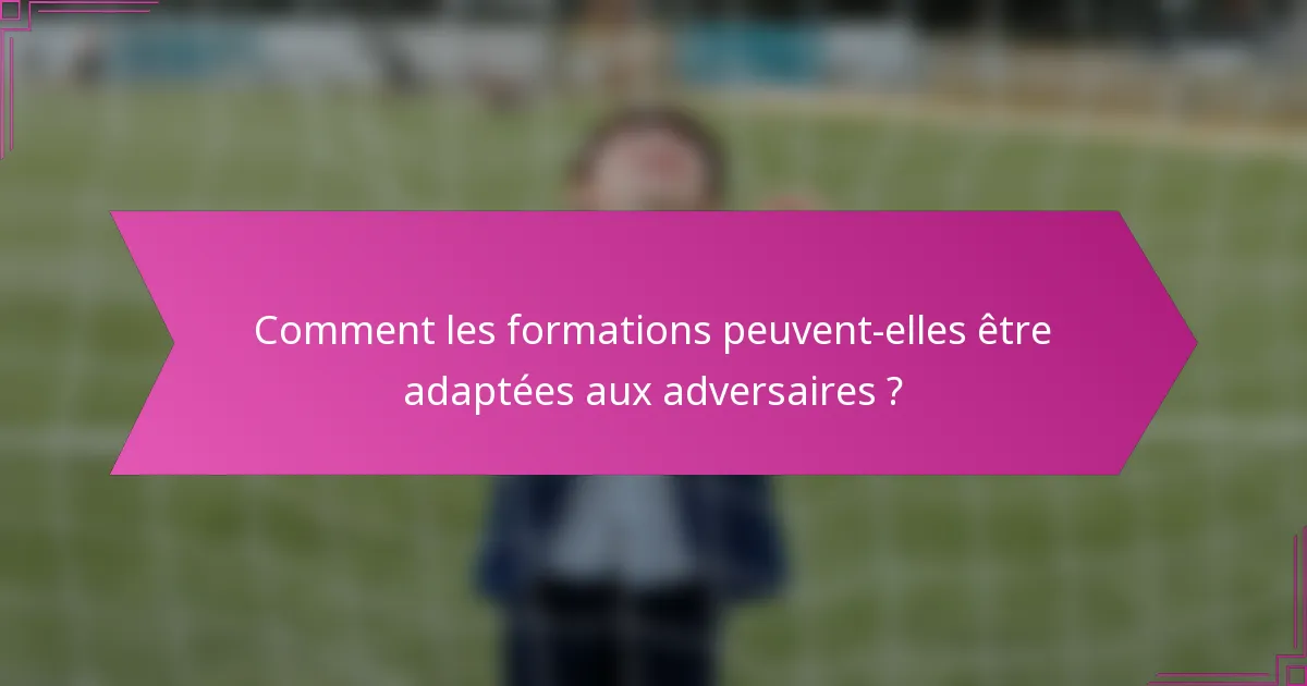 Comment les formations peuvent-elles être adaptées aux adversaires ?