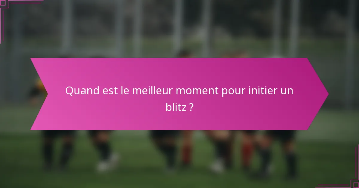 Quand est le meilleur moment pour initier un blitz ?