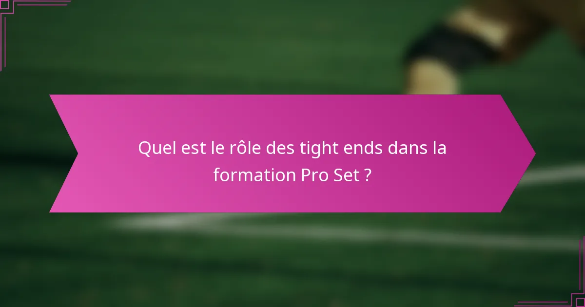 Quel est le rôle des tight ends dans la formation Pro Set ?