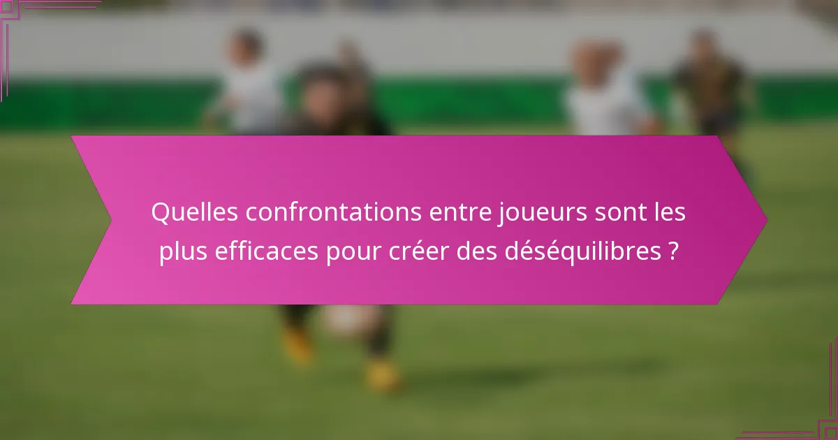 Quelles confrontations entre joueurs sont les plus efficaces pour créer des déséquilibres ?