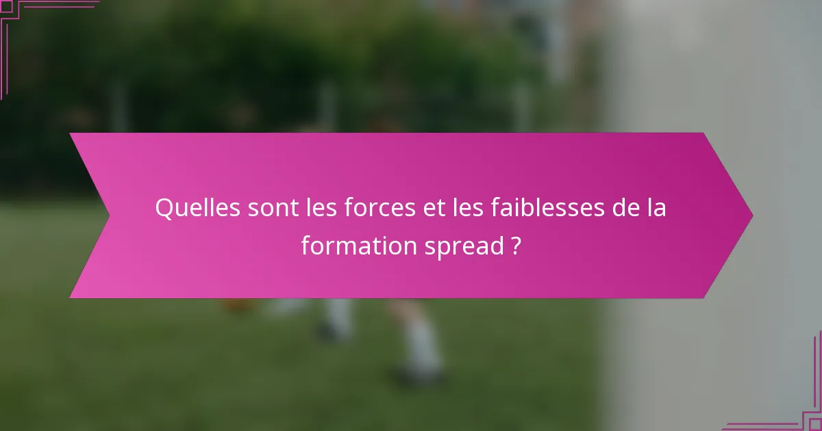 Quelles sont les forces et les faiblesses de la formation spread ?