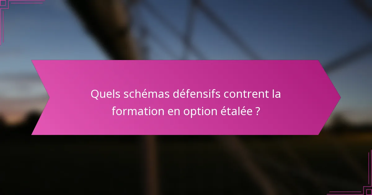 Quels schémas défensifs contrent la formation en option étalée ?