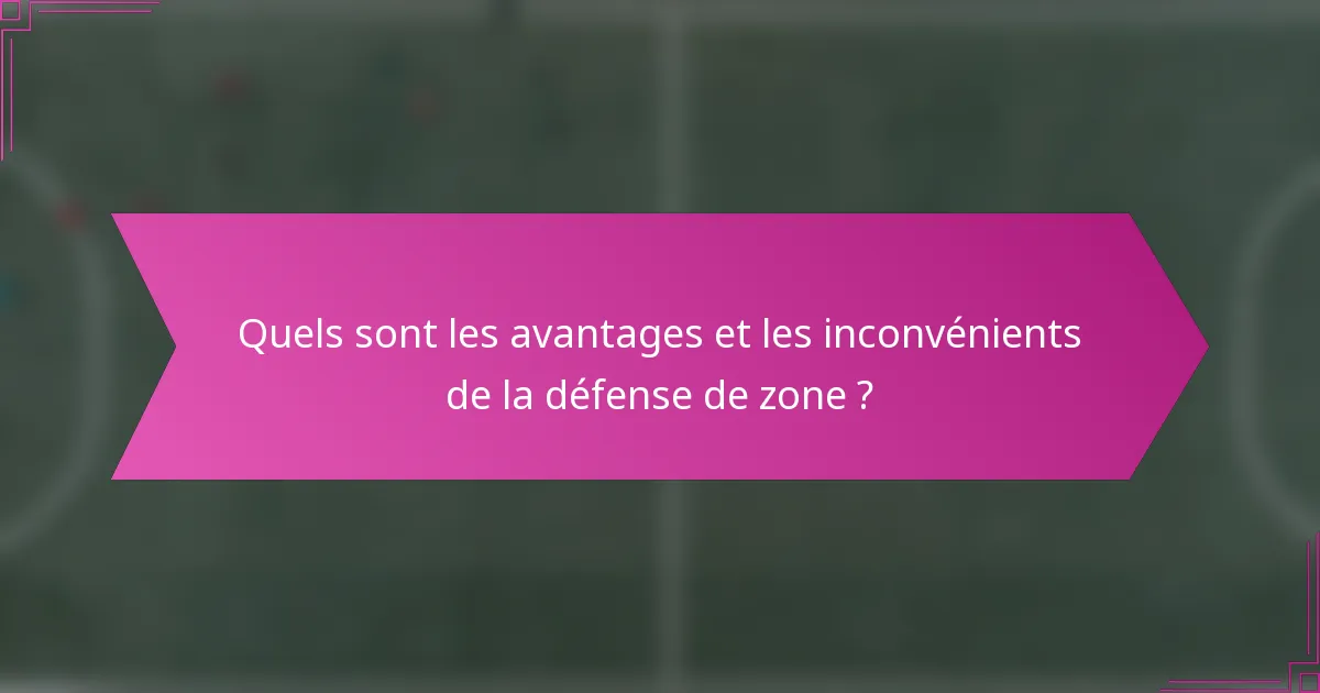 Quels sont les avantages et les inconvénients de la défense de zone ?