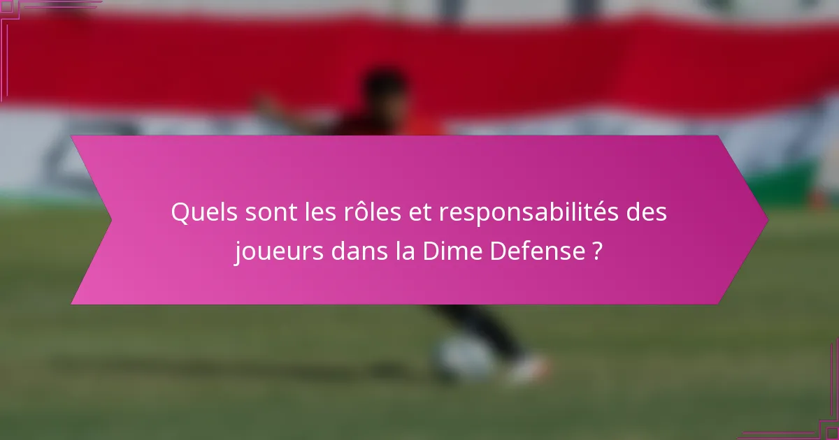 Quels sont les rôles et responsabilités des joueurs dans la Dime Defense ?